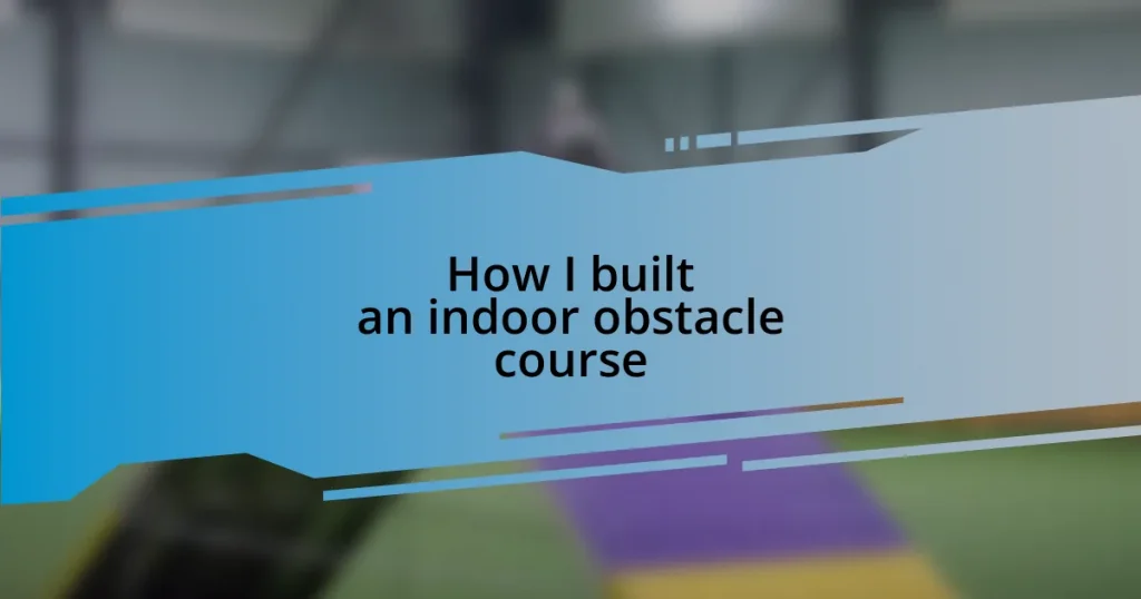 How I built an indoor obstacle course