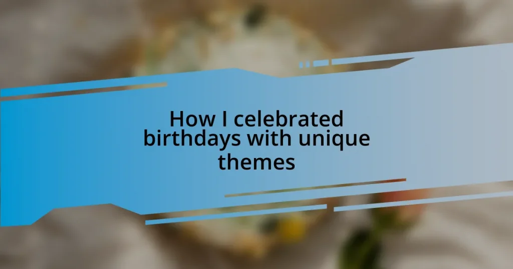 How I celebrated birthdays with unique themes