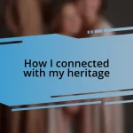 How I connected with my heritage