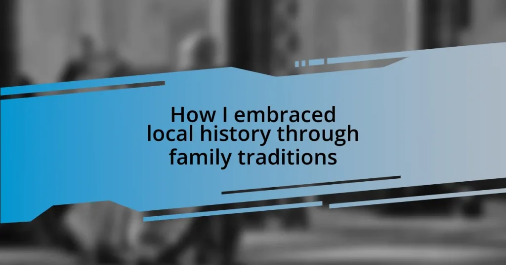 How I embraced local history through family traditions