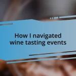 How I navigated wine tasting events