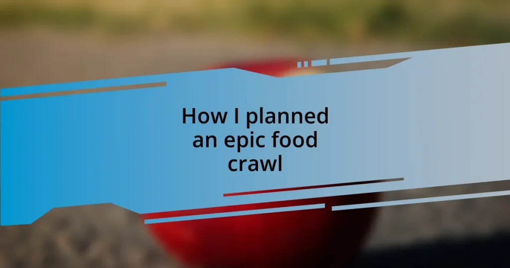 How I planned an epic food crawl