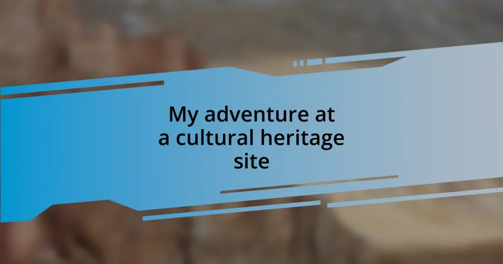 My adventure at a cultural heritage site