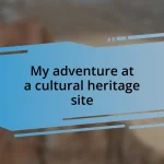 My adventure at a cultural heritage site