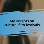 My insights on cultural film festivals