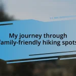 My journey through family-friendly hiking spots