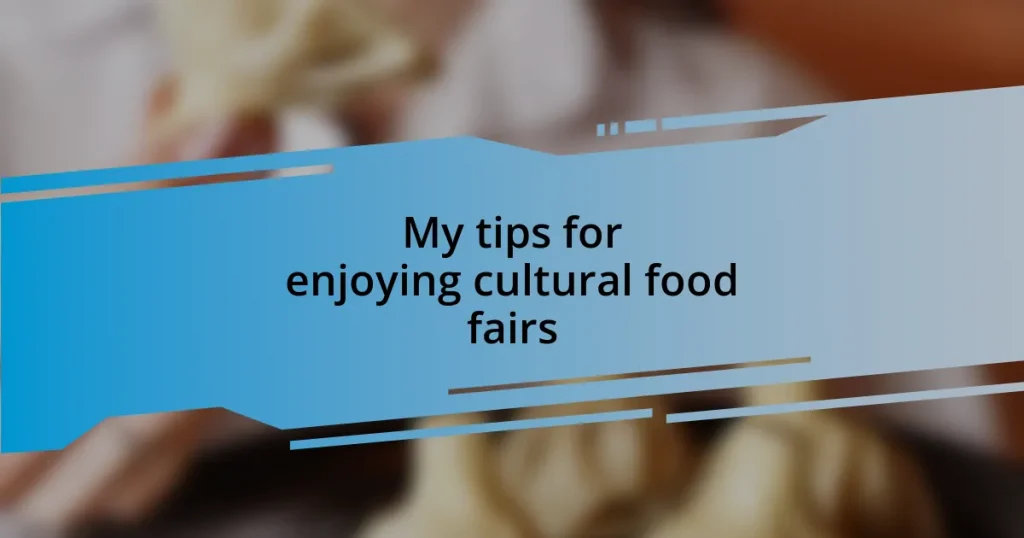 My tips for enjoying cultural food fairs