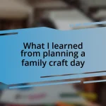 What I learned from planning a family craft day