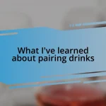 What I’ve learned about pairing drinks