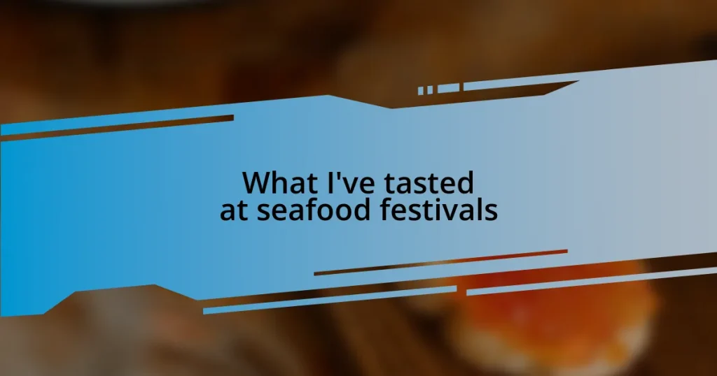 What I’ve tasted at seafood festivals