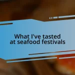 What I’ve tasted at seafood festivals