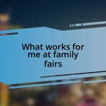 What works for me at family fairs