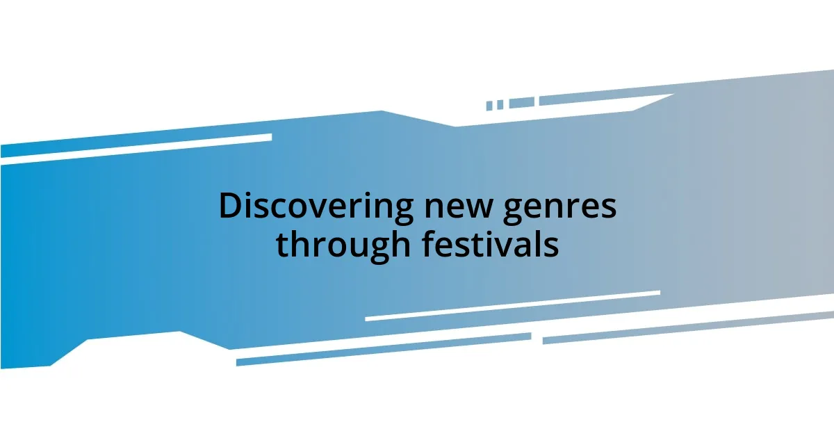 Discovering new genres through festivals