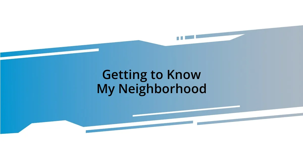 Getting to Know My Neighborhood