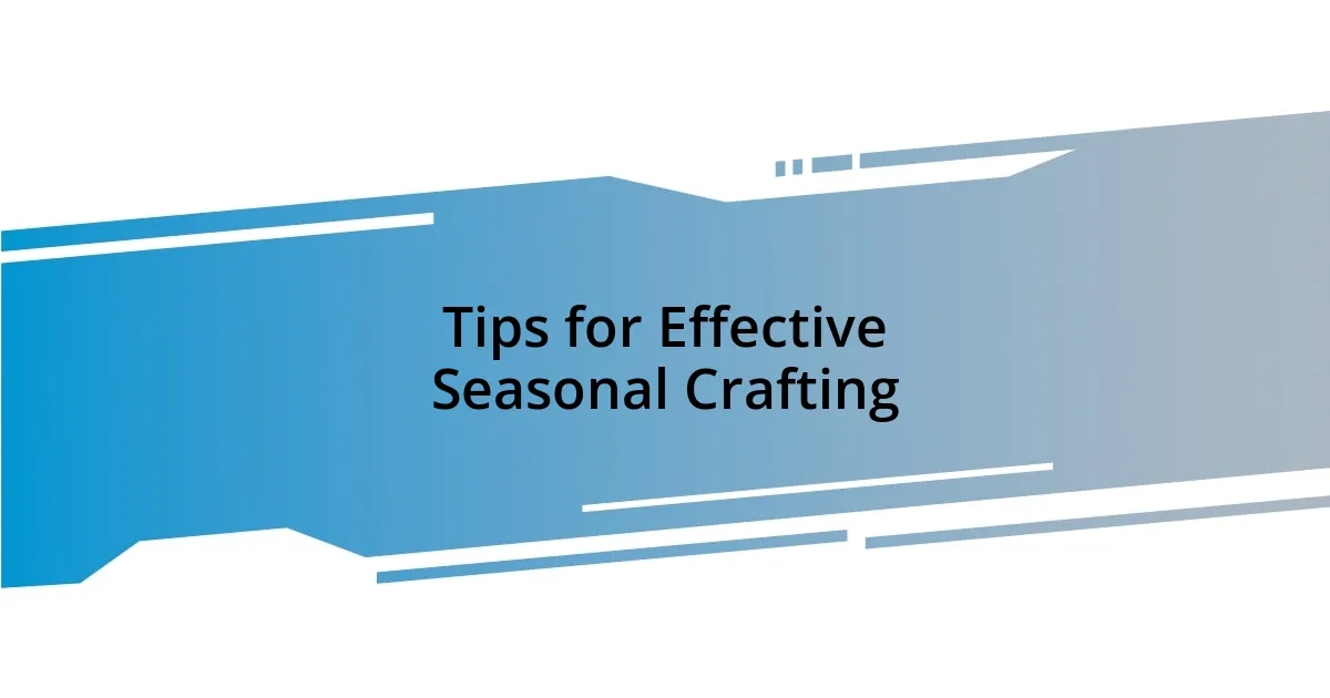 Tips for Effective Seasonal Crafting