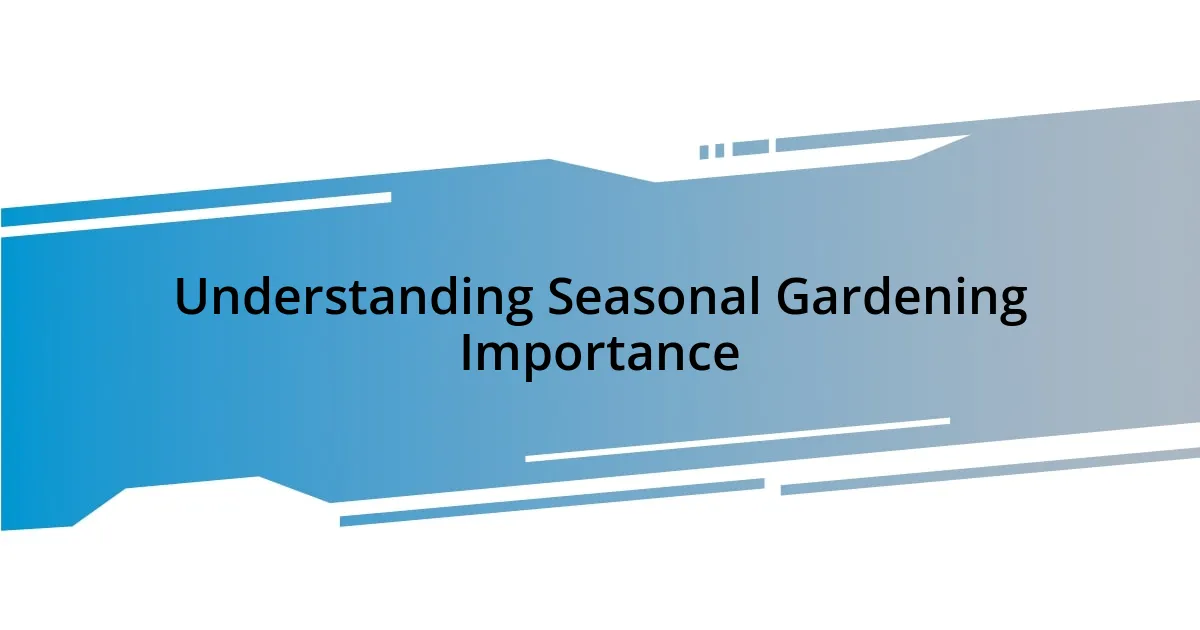 Understanding Seasonal Gardening Importance