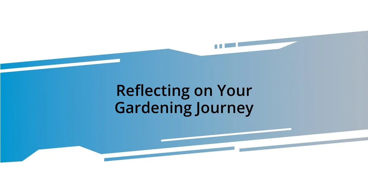 Reflecting on Your Gardening Journey