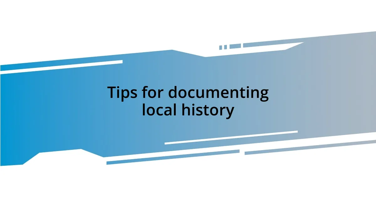 Tips for documenting local history