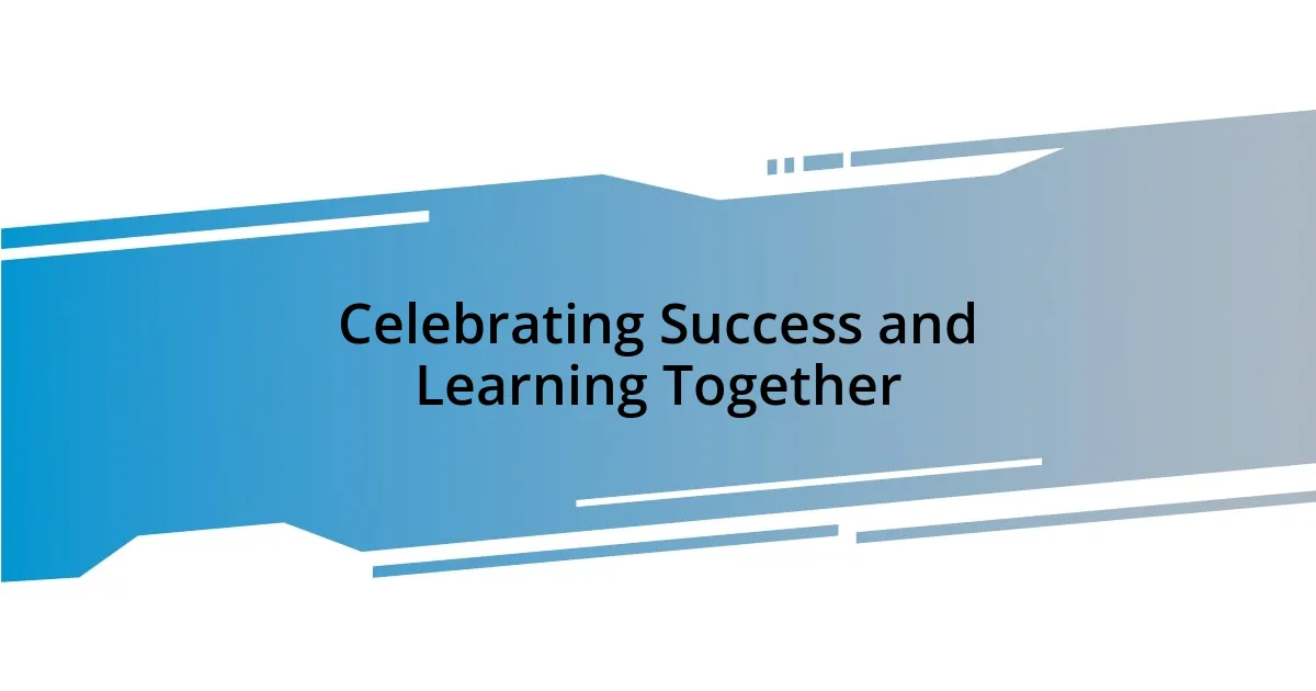 Celebrating Success and Learning Together